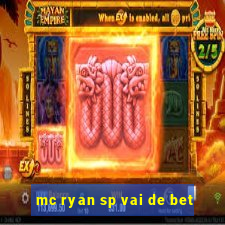 mc ryan sp vai de bet